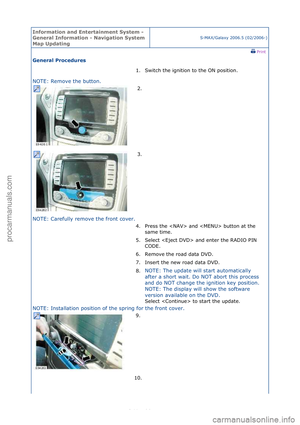 FORD S-MAX 2006  Service Repair Manual Informa\bion and \fn\ber\bainmen\b Sys\bem - 
General Informa\bion - Naviga\bion Sys\bem 
Map Upda\bing
S-MAX/G\bl\bxy\f2006.5\f(02/2006-)\fPrint \f
General Procedures 
NOTE:\fRemove\fthe\fbutton.\f
N