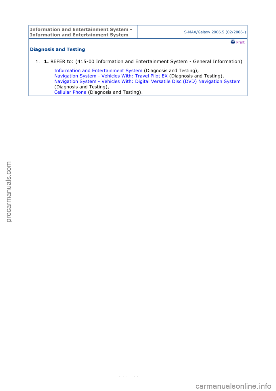 FORD S-MAX 2006  Service Repair Manual Informa\bion and \fn\ber\bainmen\b Sys\bem - 
Informa\bion and \fn\ber\bainmen\b Sys\bemS-MAX/G\bl\bxy\f2006.5\f(02/2006-)\fPrint \f
Diagnosis and Tes\bing 
1. 1. 
REFER\fto:\f(415-00\fInform\btion\f\
