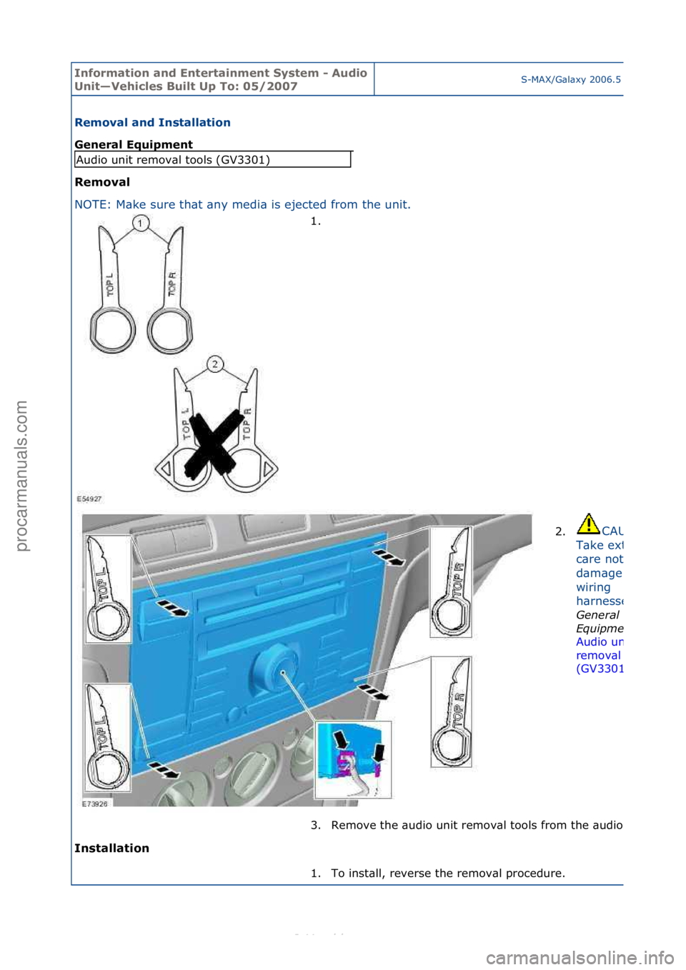 FORD S-MAX 2006  Service Repair Manual Informa\bion and \fn\ber\bainmen\b Sys\bem - Audio 
Uni\b—Vehicles Buil\b Up To: 05/2007S-MAX/G\bl\bxy\f2006.5\f(02/2006
Removal and Ins\balla\bion 
General \fquipmen\b 
Removal 
NO
TE:\fM\bke\fsure