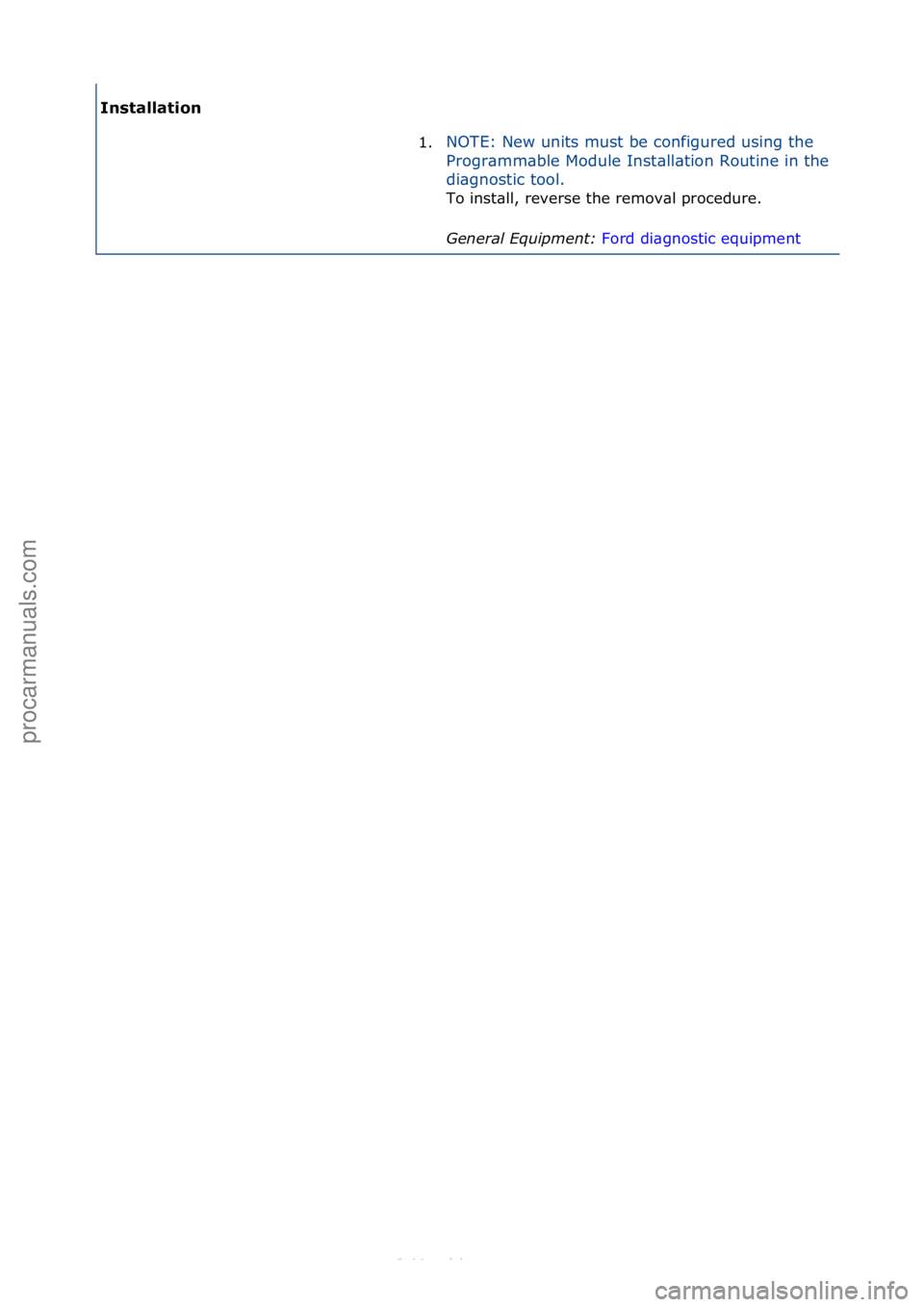 FORD S-MAX 2006  Service Repair Manual Ins\balla\bion 1.NOTE:\fNew\funits\fmust\fbe\fconfigured\fusing\fthe\f
Pro

gr\bmm\bble\fModule\fInst\bll\btion\fRoutine\fin\fthe\f
di\bgnostic\ftool.\f
To\finst\bll,\freverse\fthe\fremov\bl\fprocedur