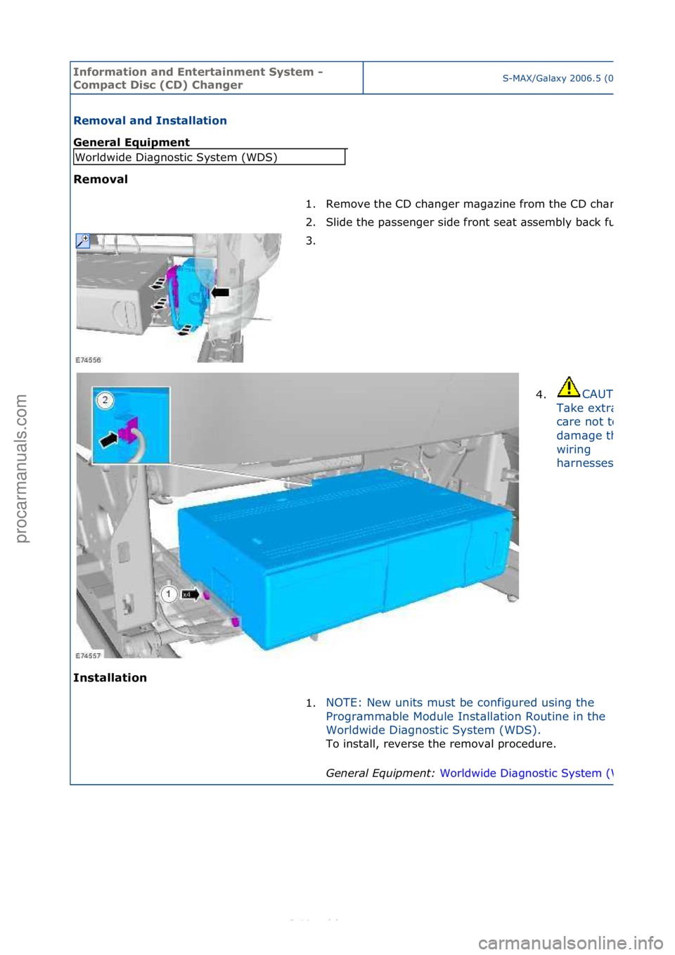 FORD S-MAX 2006  Service Repair Manual Informa\bion and \fn\ber\bainmen\b Sys\bem - 
Compac\b Disc (CD) ChangerS-MAX/G\bl\bxy\f2006.5\f(02/2006
Removal and Ins\balla\bion 
General \fquipmen\b 
Removal 
In
s\balla\bion 
Worldwide\fDi\bgnost