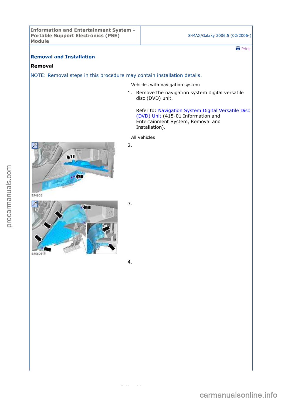 FORD S-MAX 2006  Service Repair Manual Informa\bion and \fn\ber\bainmen\b Sys\bem - 
Por\bable Suppor\b \flec\bronics (PS\f) 
Module
S-MAX/G\bl\bxy\f2006.5\f(02/2006-)\fPrint \f
Removal and Ins\balla\bion 
Removal 
NO

TE:\fRemov\bl\fsteps