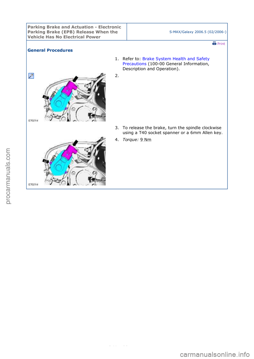 FORD S-MAX 2006  Service Repair Manual Parking\bBrake\band\b\fctuation\b-\bElectronic\b
Parking\bBrake\b(EPB)\bRelease\bWhen\bthe\b
Vehicle\bHas\bNo\bElectrical\bPower
S-MAX/G\bl\bxy\f2006.5\f(02/2006-)\fPrint \f
General\bProcedures\b
1. R