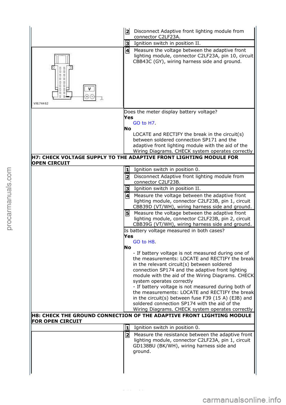 FORD S-MAX 2006  Service Repair Manual Disconnect\fAd\bptive\ffront\flighting\fmodule\ffrom\f
connector\fC2LF23A.\f2\b
Ignition\fswitch\fin\fposition\fII.\f3\b
Me\bsure\fthe\fvolt\bge\fbetween\fthe\f\bd\bptive\ffront\f
lighting\fmodule,\fc