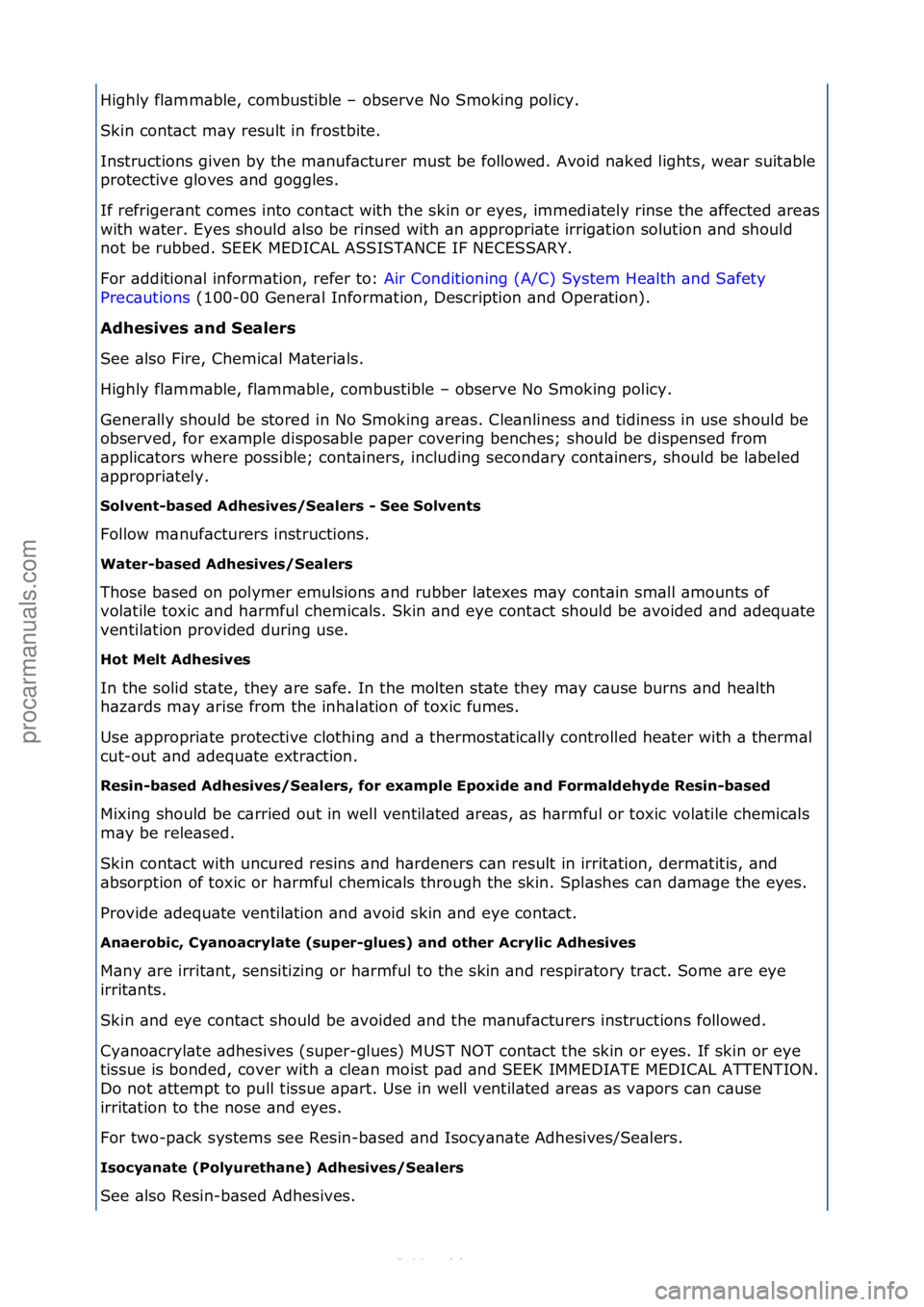 FORD S-MAX 2006  Service Owners Guide Highly\ffl\bmm\bble,\fcombustible\f–\fobserve\fNo\fSmoking\fpolicy.\f
Skin\fcont\bct\fm\by\fresult\fin\ffrostbite.\f
Instructions\fgiven\fby\fthe\fm\bnuf\bcturer\fmust\fbe\ffollowed.\fAvoid\fn\bked\