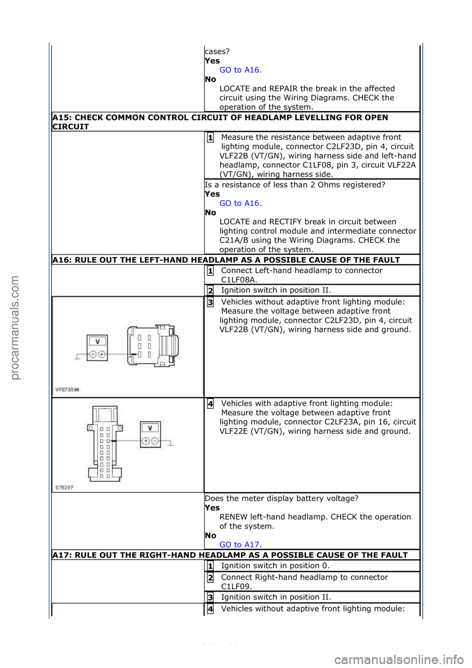 FORD S-MAX 2006  Service Repair Manual c\bses?\f
Yes\bGO\fto\fA16 .\f\f
No\b
L

OCATE\f\bnd\fREPAIR\fthe\fbre\bk\fin\fthe\f\bffected\f
circuit\fusing\fthe\fWiring\fDi\bgr\bms.\fCHECK\fthe\f
oper\btion\fof\fthe\fsystem.\f
A15:\bCHECK\bCOMMO