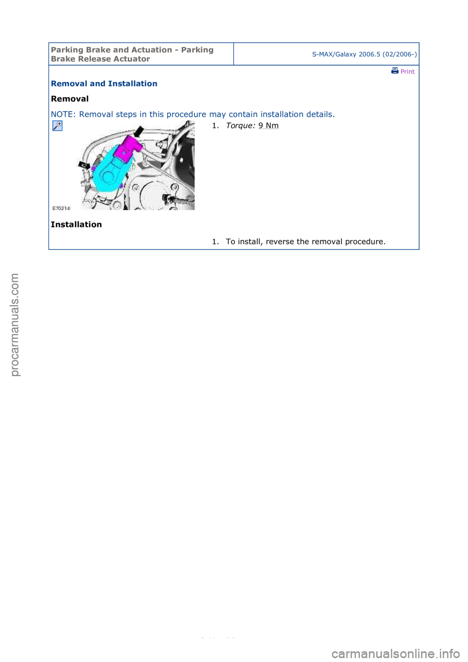 FORD S-MAX 2006  Service Repair Manual Parking\bBrake\band\b\fctuation\b-\bParking\b
Brake\bRelease\b\fctuatorS-MAX/G\bl\bxy\f2006.5\f(02/2006-)\fPrint \f
Removal\band\bInstallation\b
Removal\b
NO

TE:\fRemov\bl\fsteps\fin\fthis\fprocedure