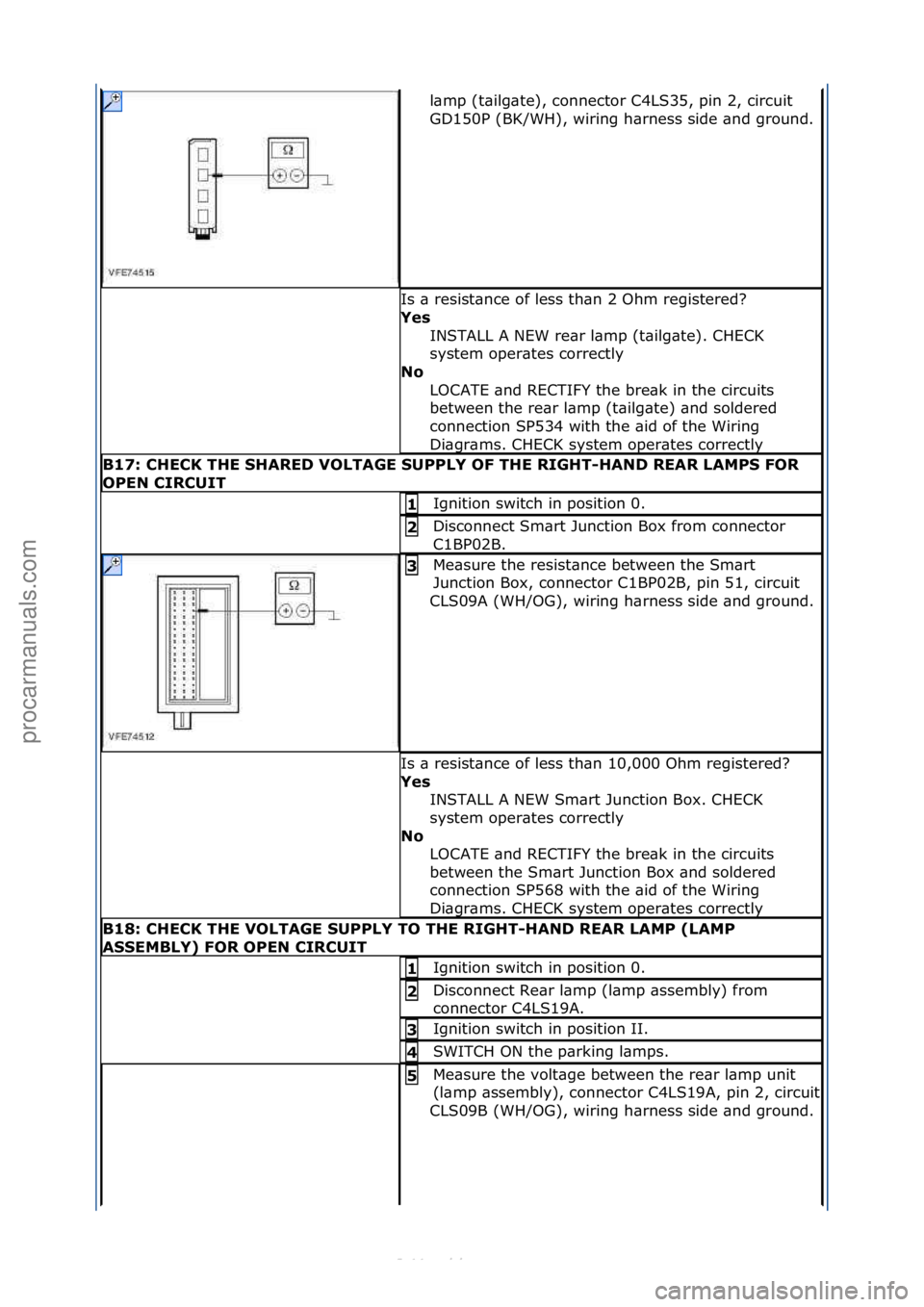 FORD S-MAX 2006  Service Repair Manual l\bmp\f(t\bilg\bte),\fconnector\fC4LS35,\fpin\f2,\fcircuit\f
GD150P\f(BK/WH),\fwiring\fh\brness\fside\f\bnd\fground.\f
Is\f\b\fresist\bnce\fof\fless\fth\bn\f2\fOhm\fregistered?\f
Yes\bINSTALL\fA\fNEW\