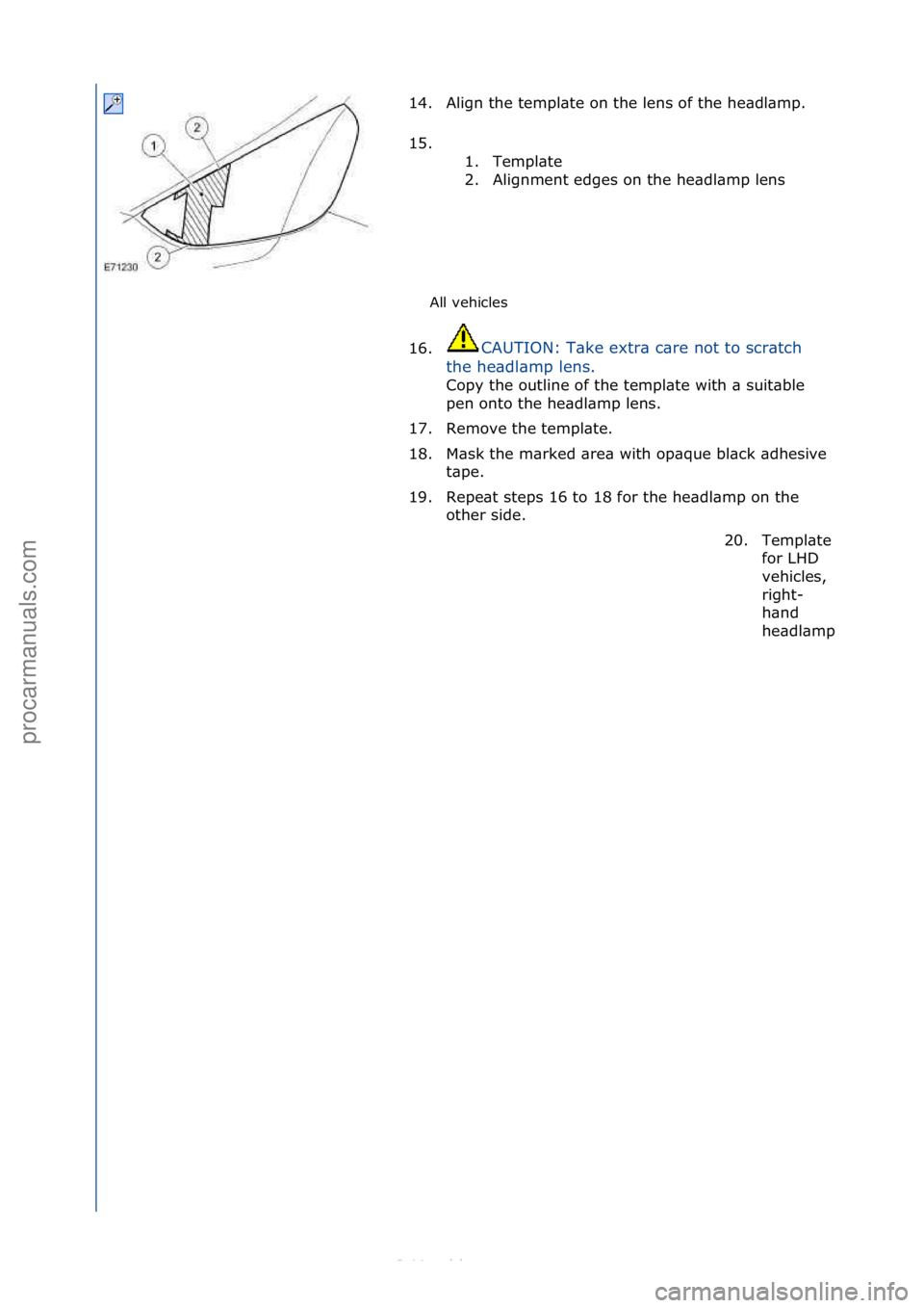 FORD S-MAX 2006  Service Repair Manual All\fvehicles\f
14. Align\fthe\ftempl\bte\fon\fthe\flens\fof\fthe\fhe\bdl\bmp.\f
15

. \f\f 1. Templ\bte\f
2. Alignment\fedges\fon\fthe\fhe\bdl\bmp\flens\f
16. CAUTION:\fT\bke\fextr\b\fc\bre\fnot\fto\