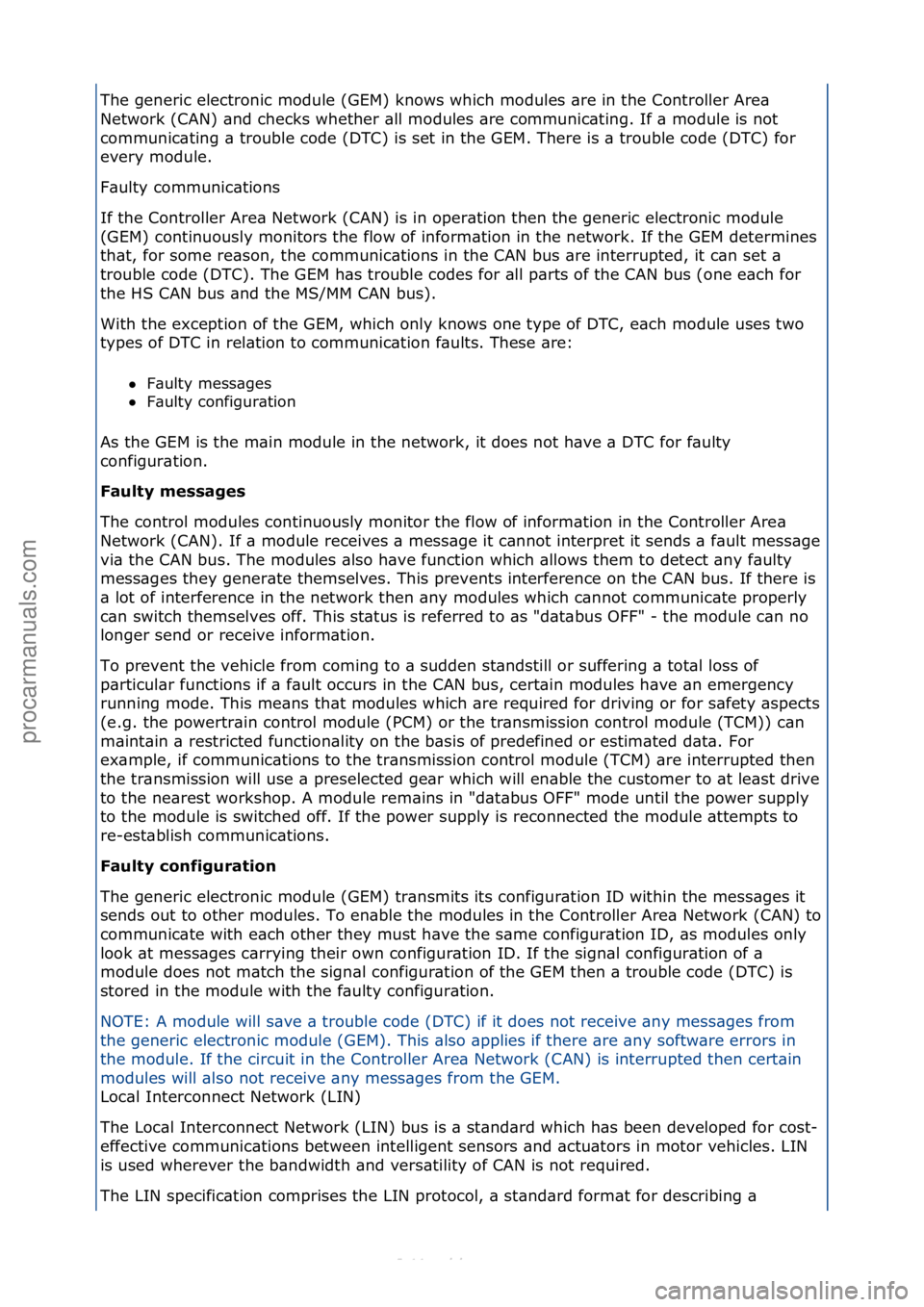 FORD S-MAX 2006  Service Repair Manual The\fgeneric\felectronic\fmodule\f(GEM)\fknows\fwhich\fmodules\f\bre\fin\fthe\fController\fAre\b\f
Network\f(CAN)\f\bnd\fchecks\fwhether\f\bll\fmodules\f\bre\fcommunic\bting.\fIf\f\b\fmodule\fis\fnot\