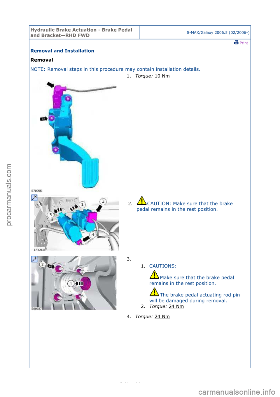 FORD S-MAX 2006  Service Repair Manual Hydraul\bc Bra\fe Actuat\bon - Bra\fe Pedal 
and Brac\fet—RHD FWDS-MAX/G\bl\bxy\f2006.5\f(02/2006-)\fPrint \f
Removal and Installat\bon 
Removal 
NO

TE:\fRemov\bl\fsteps\fin\fthis\fprocedure\fm\by\