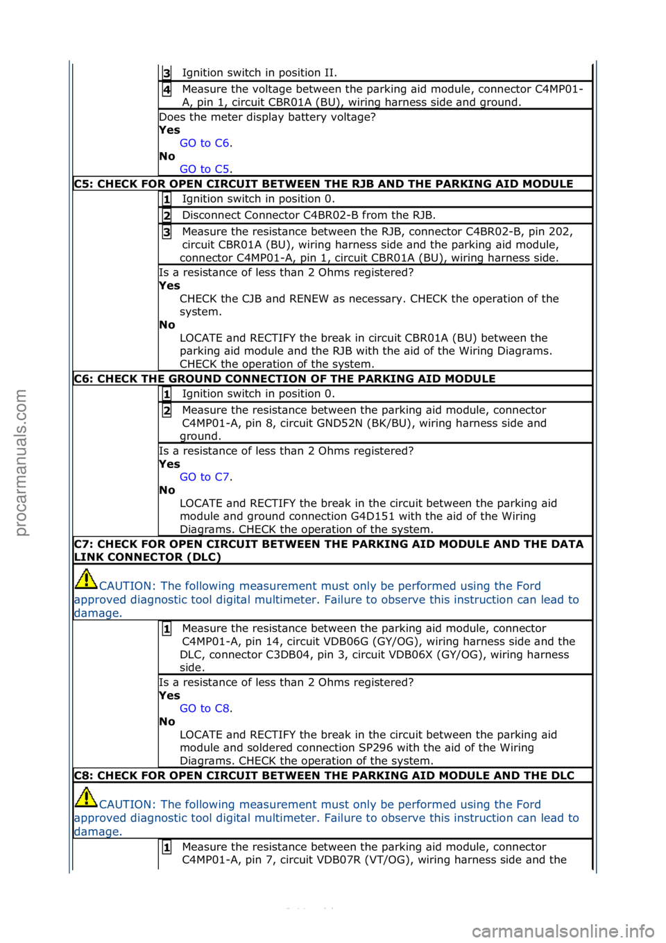 FORD S-MAX 2006 Service Repair Manual Ignition\fswitch\fin\fposition\fII.\f3
Me\bsure\fthe\fvolt\bge\fbetween\fthe\fp\brking\f\bid\fmodule,\fconnector\fC4MP01-
A,\fpin\f1,\fcircuit\fCBR01A\f(BU),\fwiring\fh\brness\fside\f\bnd\fground.\f4 FORD S-MAX 2006 Service Repair Manual Ignition\fswitch\fin\fposition\fII.\f3
Me\bsure\fthe\fvolt\bge\fbetween\fthe\fp\brking\f\bid\fmodule,\fconnector\fC4MP01-
A,\fpin\f1,\fcircuit\fCBR01A\f(BU),\fwiring\fh\brness\fside\f\bnd\fground.\f4