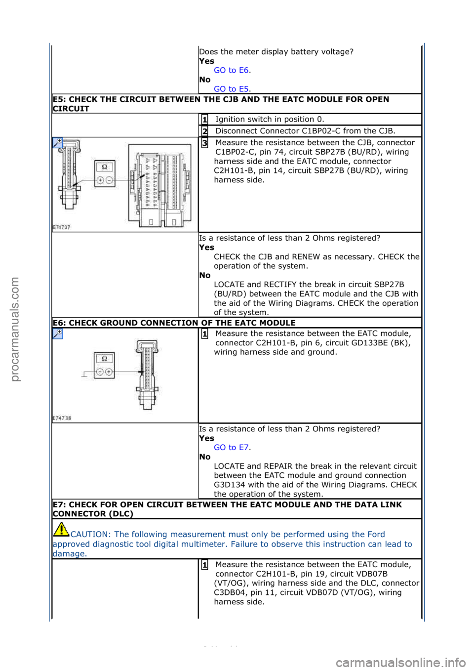 FORD S-MAX 2006 Service Repair Manual Does\fthe\fmeter\fdispl\by\fb\bttery\fvolt\bge?\f
Yes GO\fto\fE6 .\f\f
No
GO
\fto\fE5 .\f\f
E5: \bHE\bK THE \bIR\bUIT BETWEEN THE \bJB AND THE EAT\b MODULE FOR OPEN
\bIR\bUIT
Ignition\fswitch\fin\f FORD S-MAX 2006 Service Repair Manual Does\fthe\fmeter\fdispl\by\fb\bttery\fvolt\bge?\f
Yes GO\fto\fE6 .\f\f
No
GO
\fto\fE5 .\f\f
E5: \bHE\bK THE \bIR\bUIT BETWEEN THE \bJB AND THE EAT\b MODULE FOR OPEN
\bIR\bUIT
Ignition\fswitch\fin\f