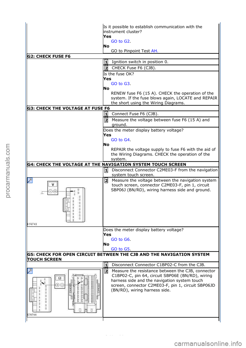 FORD S-MAX 2006 Service Repair Manual Is\fit\fpossible\fto\fest\bblish\fcommunic\btion\fwith\fthe\f
instrument\fcluster?\f
Yes GO\fto\fG2 .\f\f
No GO
\fto\fPinpoint\fTest\f AH.\f\f
G2: \bHE\bK FUSE F6
Ignition\fswitch\fin\fposition\f0.\ FORD S-MAX 2006 Service Repair Manual Is\fit\fpossible\fto\fest\bblish\fcommunic\btion\fwith\fthe\f
instrument\fcluster?\f
Yes GO\fto\fG2 .\f\f
No GO
\fto\fPinpoint\fTest\f AH.\f\f
G2: \bHE\bK FUSE F6
Ignition\fswitch\fin\fposition\f0.\