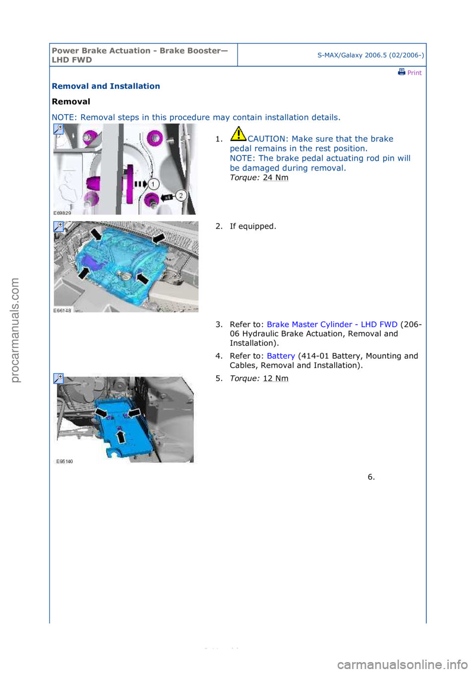 FORD S-MAX 2006  Service Repair Manual Power Br\bke Ac\fu\b\fion - Br\bke Boos\fer—
LHD FWDS-MAX/G\bl\bxy\f2006.5\f(02/2006-)\fPrint \f
Remov\bl \bnd Ins\f\bll\b\fion 
Remov\bl 
NO

TE:\fRemov\bl\fsteps\fin\fthis\fprocedure\fm\by\fcont\b
