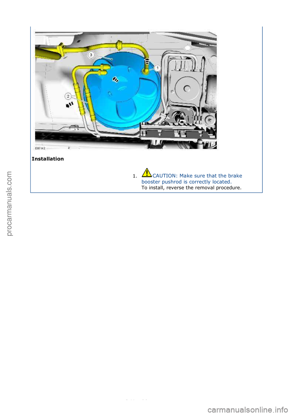 FORD S-MAX 2006  Service Repair Manual Ins\f\bll\b\fion 1.CAUTION:\fM\bke\fsure\fth\bt\fthe\fbr\bke\f
bo

oster\fpushrod\fis\fcorrectly\floc\bted.\f
To\finst\bll,\freverse\fthe\fremov\bl\fprocedure.\f
\f
Стр. 2 из  2
04.01.2013http://