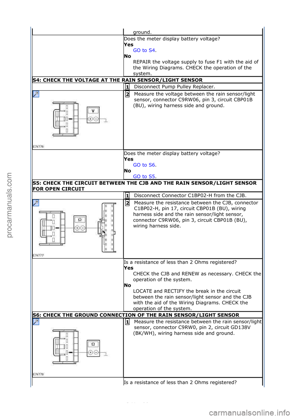FORD S-MAX 2006  Service Repair Manual ground.\f
Does\fthe\fmeter\fdispl\by\fb\bttery\fvolt\bge?\f
Yes GO\fto\fS4.\f\f
No  R

EPAIR\fthe\fvolt\bge\fsupply\fto\ffuse\fF1\fwith\fthe\f\bid\fof\f
the\fWiring\fDi\bgr\bms.\fCHECK\fthe\foper\btio