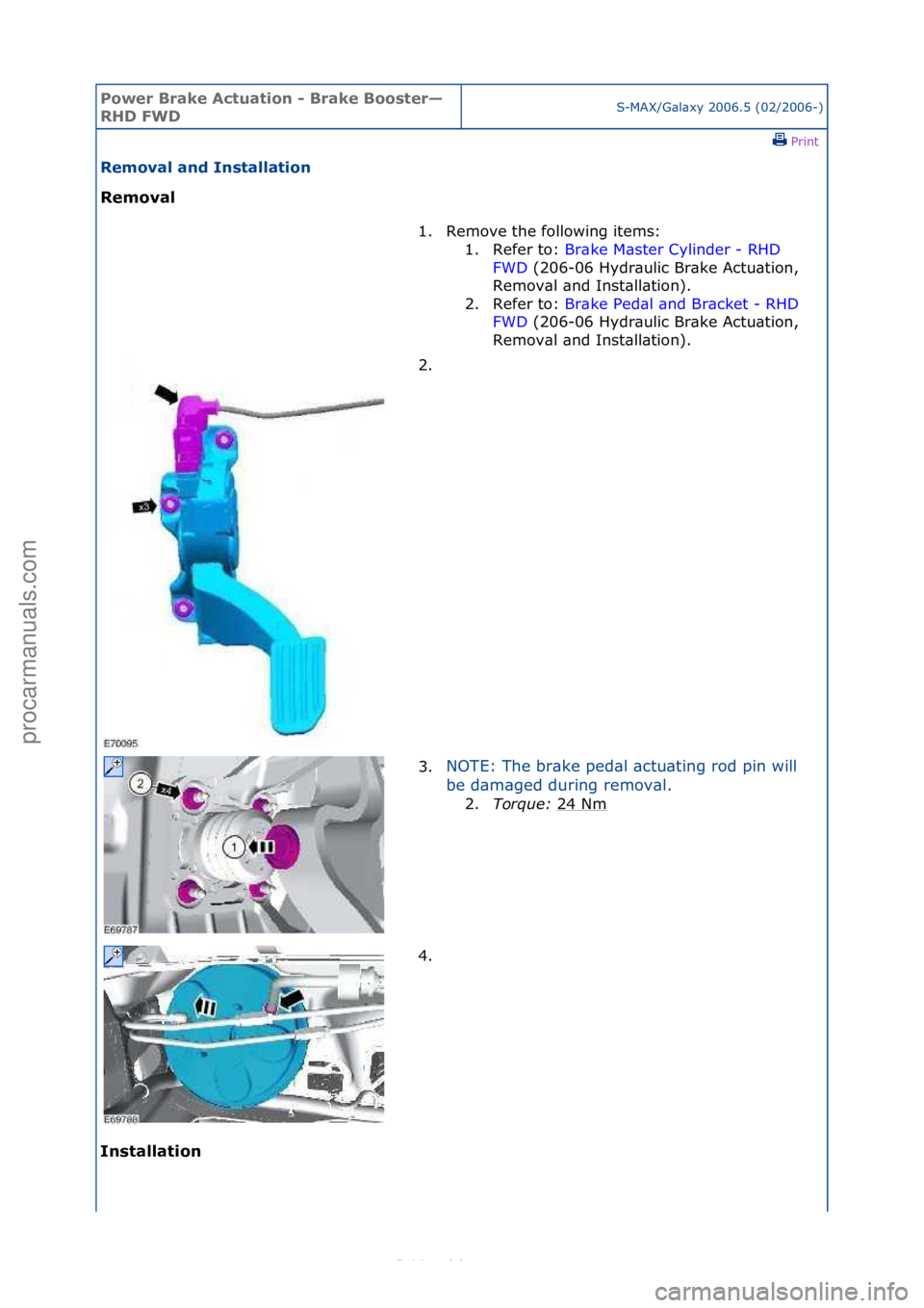 FORD S-MAX 2006  Service Repair Manual Power Br\bke Ac\fu\b\fion - Br\bke Boos\fer—
RHD FWDS-MAX/G\bl\bxy\f2006.5\f(02/2006-)\fPrint \f
Remov\bl \bnd Ins\f\bll\b\fion 
Remov\bl 
In

s\f\bll\b\fion  1. Remove\fthe\ffollowing\fitems:\f
1.
