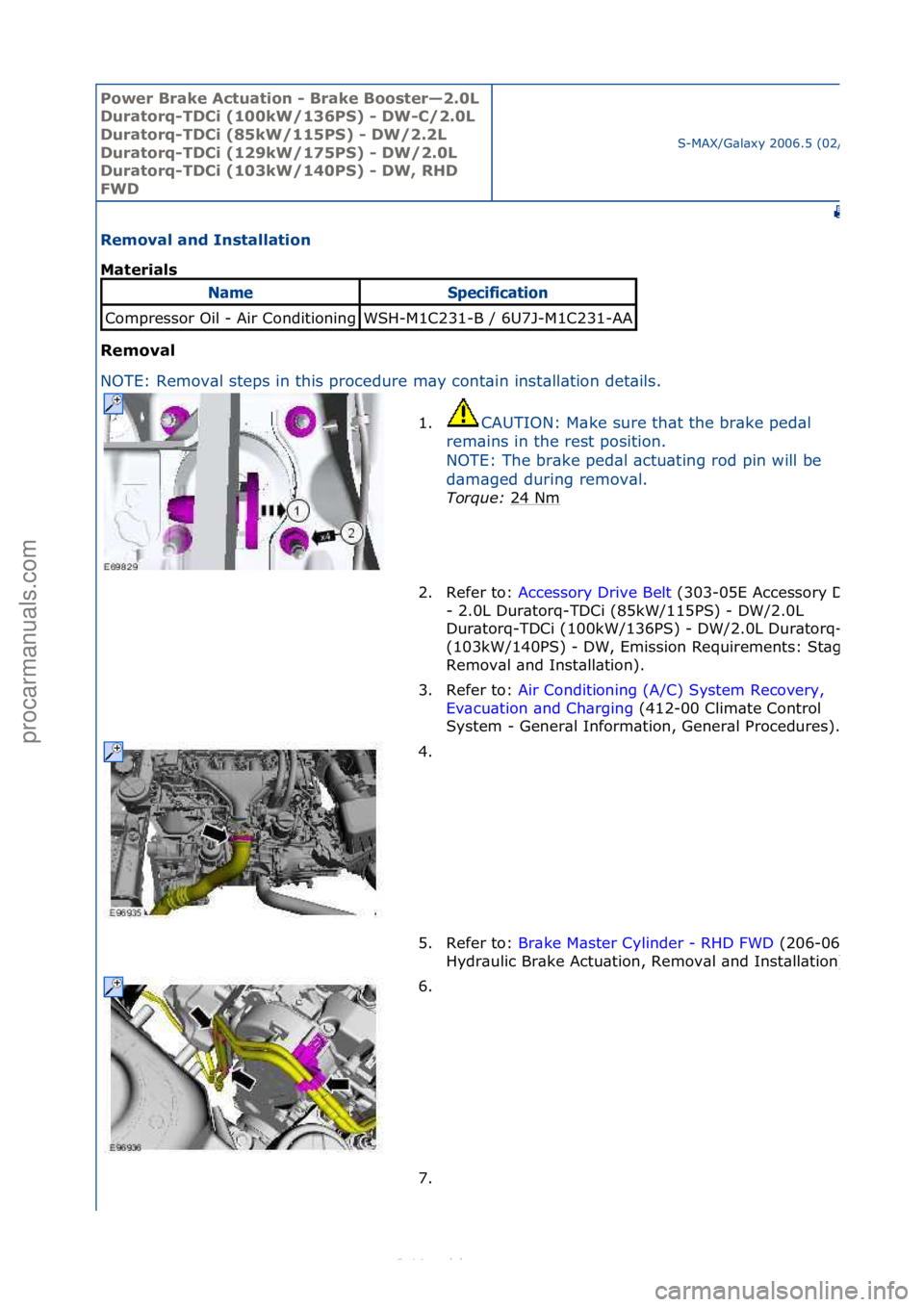 FORD S-MAX 2006  Service Repair Manual Power Br\bke Ac\fu\b\fion - Br\bke Boos\fer—2.0L 
Dur\b\forq-TDCi (100kW/136PS) - DW-C/2.0L 
Dur\b\forq-TDCi (85kW/115PS) - DW/2.2L 
Dur\b\forq-TDCi (129kW/175PS) - DW/2.0L 
Dur\b\forq-TDCi (103kW/1