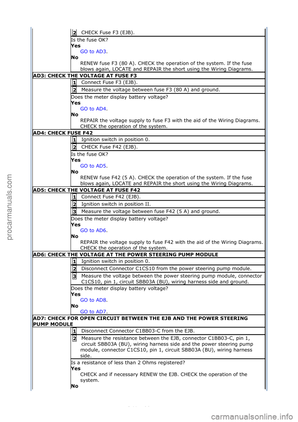 FORD S-MAX 2006  Service Repair Manual CHECK\fFuse\fF3\f(EJB).\f2 
Is\fthe\ffuse\fOK?\f
Yes GO\fto\fAD3 .\f\f
No  R

ENEW\ffuse\fF3\f(80\fA).\fCHECK\fthe\foper\btion\fof\fthe\fsystem.\fIf\fthe\ffuse\f
blows\f\bg\bin,\fLOCATE\f\bnd\fREPAIR\