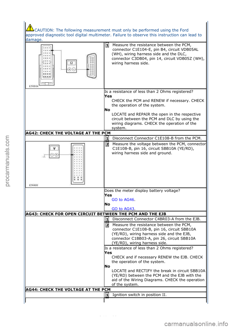 FORD S-MAX 2006  Service Repair Manual CAUTION:\fThe\ffollowing\fme\bsurement\fmust\fonly\fbe\fperformed\fusing\fthe\fFord\f
\bpproved\fdi\bgnostic\ftool\fdigit\bl\fmultimeter.\fF\bilure\fto\fobserve\fthis\finstruction\fc\bn\fle\bd\fto\f
d