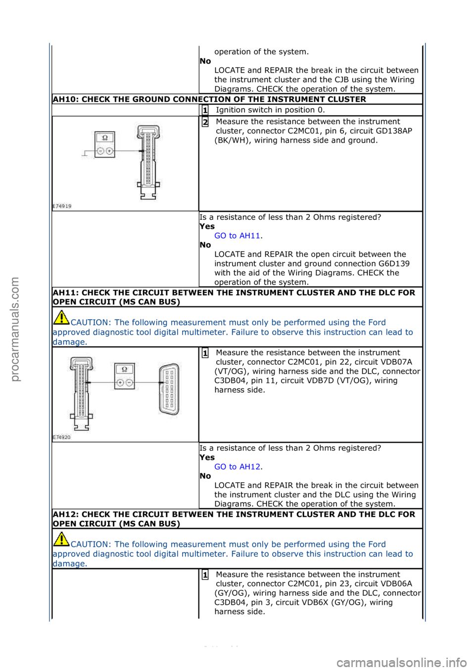 FORD S-MAX 2006  Service Repair Manual oper\btion\fof\fthe\fsystem.\f
No  LOCATE\f\bnd\fREPAIR\fthe\fbre\bk\fin\fthe\fcircuit\fbetween\f
the\finstrument\fcluster\f\bnd\fthe\fCJB\fusing\fthe\fWiring\f
Di\bgr\bms.\fCHECK\fthe\foper\btion\fof