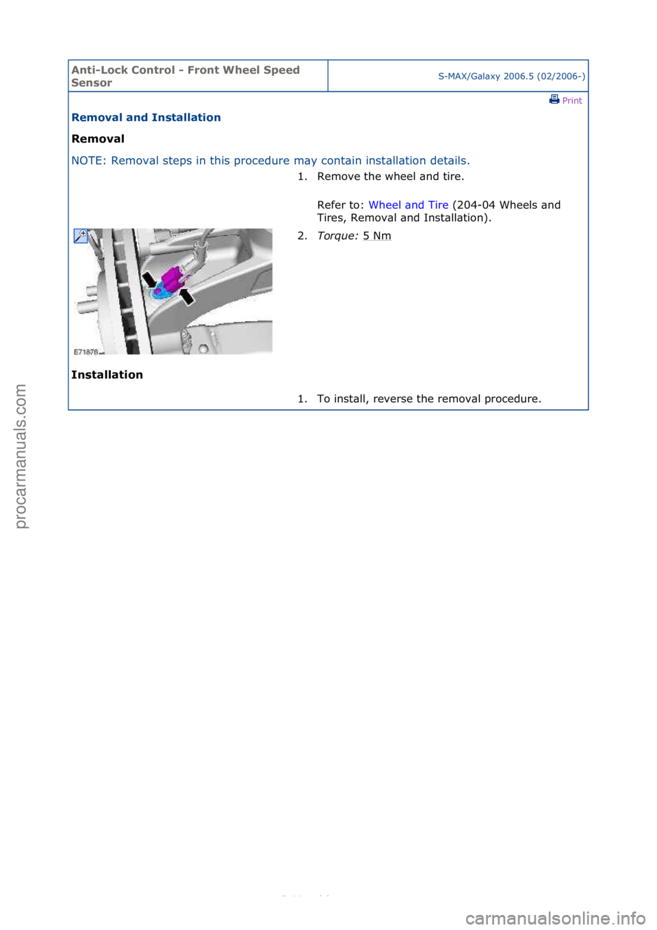 FORD S-MAX 2006  Service Repair Manual Anti-Lo\bk Cont\fol - F\font Wheel Speed 
Senso\fS-MAX/G\bl\bxy\f2006.5\f(02/2006-)\fPrint \f
Removal and Installation 
Removal 
NO

TE:\fRemov\bl\fsteps\fin\fthis\fprocedure\fm\by\fcont\bin\finst
 \b