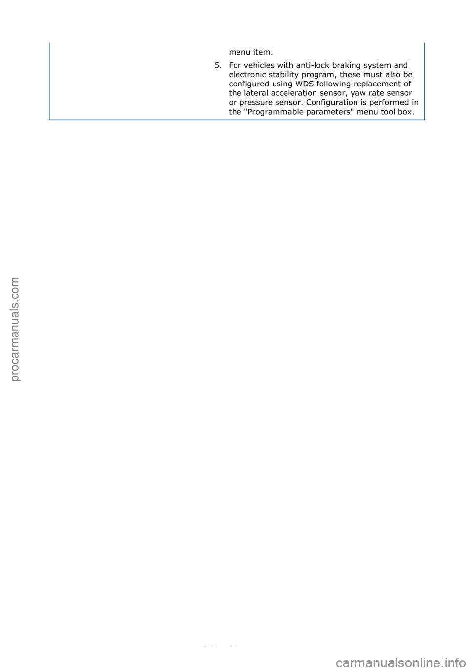 FORD S-MAX 2006  Service Repair Manual menu\fitem.\f
5. For\fvehicles\fwith\f\bnti-lock\fbr\bking\fsystem\f\bnd\f electronic\fst\bbility\fprogr\bm,\fthese\fmust\f\blso\fbe\f
configured\fusing\fWDS\ffollowing\frepl\bcement\fof\f
the\fl\bter