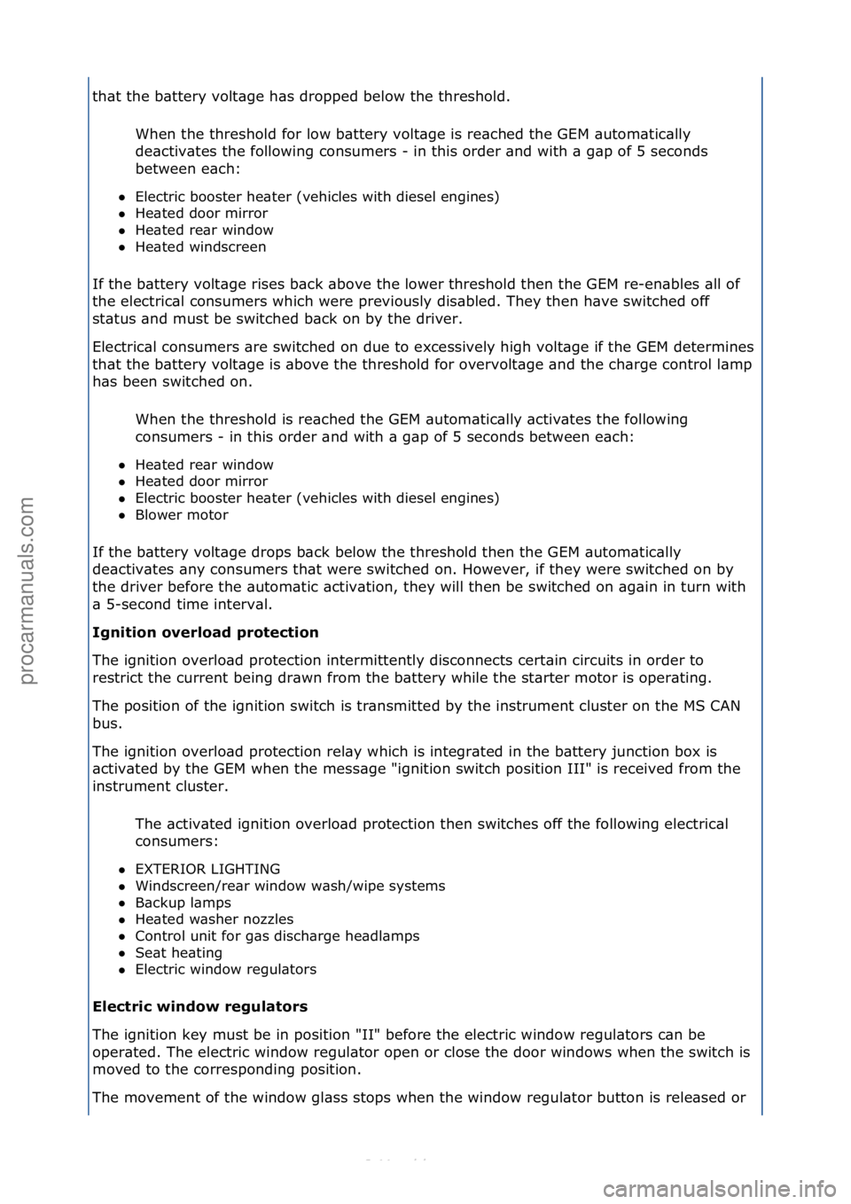 FORD S-MAX 2006  Service Repair Manual th\bt\fthe\fb\bttery\fvolt\bge\fh\bs\fdropped\fbelow\fthe\fthreshold.\fWhen\fthe\fthreshold\ffor\flow\fb\bttery\fvolt\bge\fis\fre\bched\fthe\fGEM\f\butom\btic\blly\f
de\bctiv\btes\fthe\ffollowing\fcon