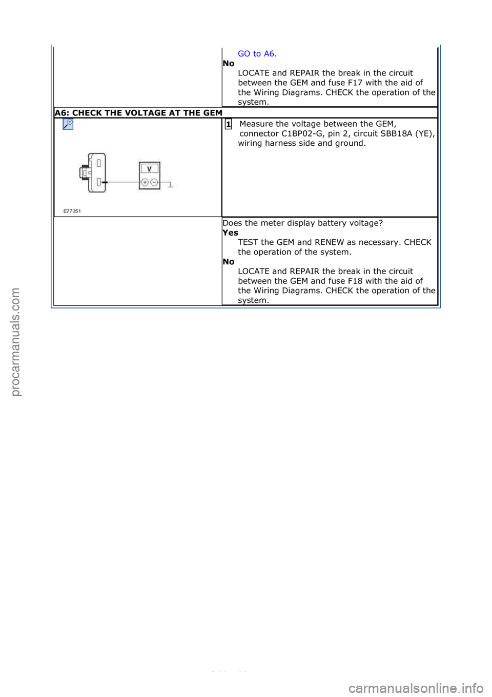 FORD S-MAX 2006 Service Repair Manual GO\fto\fA6.\f\f
No L
OCATE\f\bnd\fREPAIR\fthe\fbre\bk\fin\fthe\fcircuit\f
between\fthe\fGEM\f\bnd\ffuse\fF17\fwith\fthe\f\bid\fof\f
the\fWiring\fDi\bgr\bms.\fCHECK\fthe\foper\btion\fof\fthe\f
system. FORD S-MAX 2006 Service Repair Manual GO\fto\fA6.\f\f
No L
OCATE\f\bnd\fREPAIR\fthe\fbre\bk\fin\fthe\fcircuit\f
between\fthe\fGEM\f\bnd\ffuse\fF17\fwith\fthe\f\bid\fof\f
the\fWiring\fDi\bgr\bms.\fCHECK\fthe\foper\btion\fof\fthe\f
system.