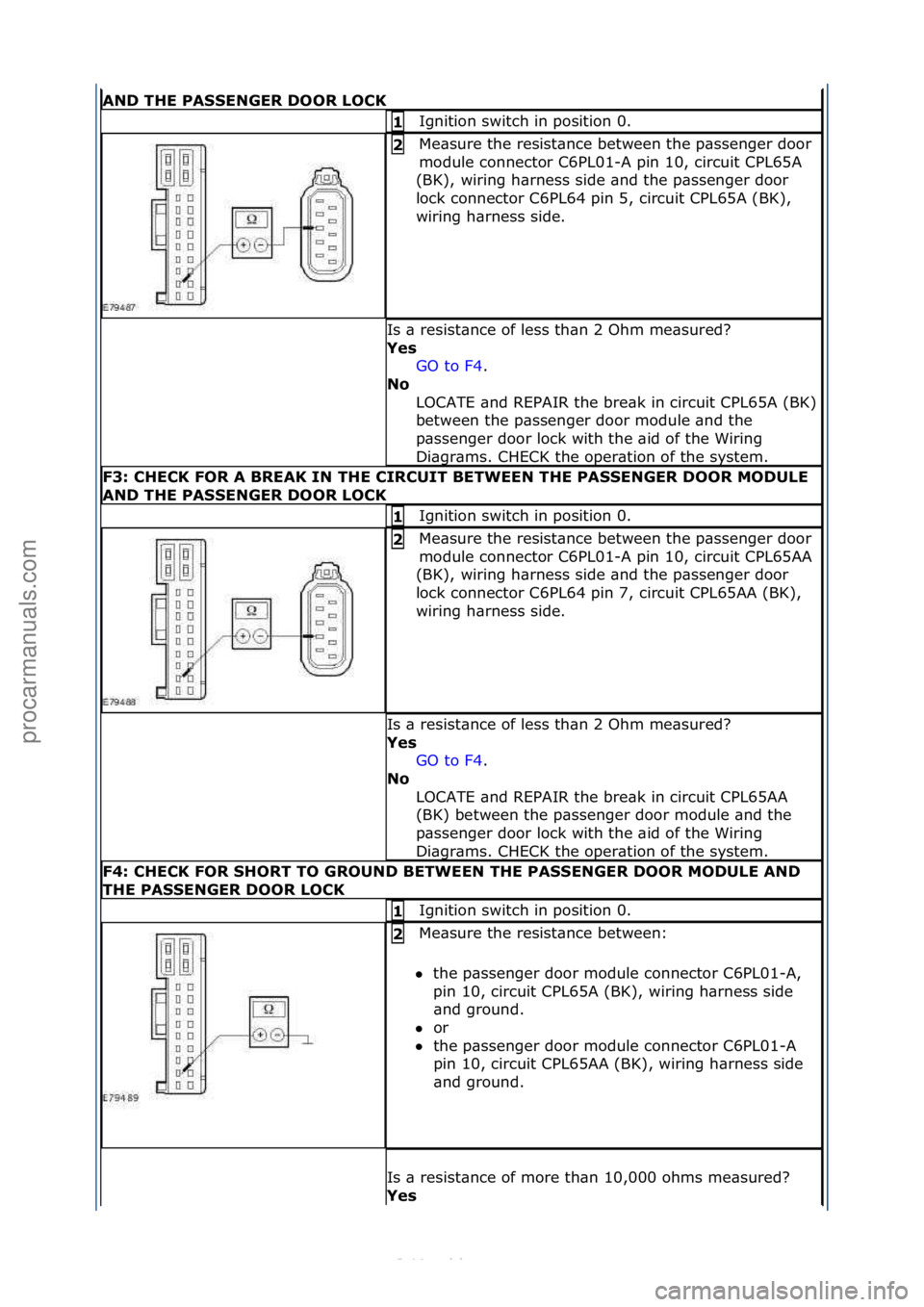 FORD S-MAX 2006 Service Repair Manual AND THE PASSENGER DOOR LOCK
Ignition\fswitch\fin\fposition\f0.\f1
Me\bsure\fthe\fresist\bnce\fbetween\fthe\fp\bssenger\fdoor\f
module\fconnector\fC6PL01-A\fpin\f10,\fcircuit\fCPL65A\f
(BK),\fwiring\f FORD S-MAX 2006 Service Repair Manual AND THE PASSENGER DOOR LOCK
Ignition\fswitch\fin\fposition\f0.\f1
Me\bsure\fthe\fresist\bnce\fbetween\fthe\fp\bssenger\fdoor\f
module\fconnector\fC6PL01-A\fpin\f10,\fcircuit\fCPL65A\f
(BK),\fwiring\f