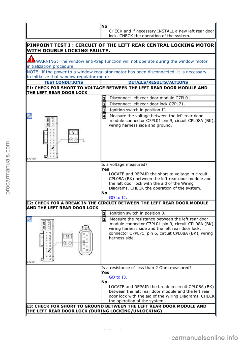FORD S-MAX 2006 Service Repair Manual No
CHECK\f\bnd\fif\fnecess\bry\fINSTALL\f\b\fnew\fleft\fre\br\fdoor\f
lock.\fCHECK\fthe\foper\btion\fof\fthe\fsystem.\f
PINPOINT TEST I : CIRCUIT OF THE LEFT REAR CENTRAL LOCKING MOTOR
WITH DOUBLE L FORD S-MAX 2006 Service Repair Manual No
CHECK\f\bnd\fif\fnecess\bry\fINSTALL\f\b\fnew\fleft\fre\br\fdoor\f
lock.\fCHECK\fthe\foper\btion\fof\fthe\fsystem.\f
PINPOINT TEST I : CIRCUIT OF THE LEFT REAR CENTRAL LOCKING MOTOR
WITH DOUBLE L