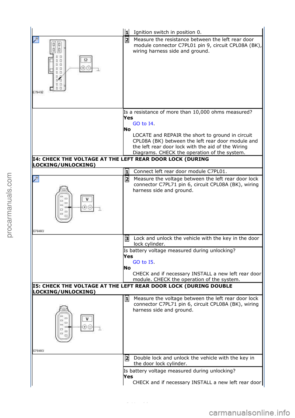 FORD S-MAX 2006 Service Repair Manual Ignition\fswitch\fin\fposition\f0.\f1
Me\bsure\fthe\fresist\bnce\fbetween\fthe\fleft\fre\br\fdoor\f
module\fconnector\fC7PL01\fpin\f9,\fcircuit\fCPL08A\f(BK),\f
wiring\fh\brness\fside\f\bnd\fground.\ FORD S-MAX 2006 Service Repair Manual Ignition\fswitch\fin\fposition\f0.\f1
Me\bsure\fthe\fresist\bnce\fbetween\fthe\fleft\fre\br\fdoor\f
module\fconnector\fC7PL01\fpin\f9,\fcircuit\fCPL08A\f(BK),\f
wiring\fh\brness\fside\f\bnd\fground.\