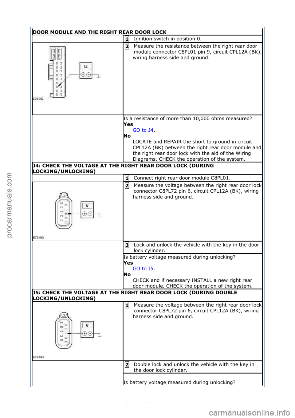FORD S-MAX 2006 Service Repair Manual DOOR MODULE AND THE RIGHT REAR DOOR LOCK
Ignition\fswitch\fin\fposition\f0.\f1
Me\bsure\fthe\fresist\bnce\fbetween\fthe\fright\fre\br\fdoor\f
module\fconnector\fC8PL01\fpin\f9,\fcircuit\fCPL12A\f(BK) FORD S-MAX 2006 Service Repair Manual DOOR MODULE AND THE RIGHT REAR DOOR LOCK
Ignition\fswitch\fin\fposition\f0.\f1
Me\bsure\fthe\fresist\bnce\fbetween\fthe\fright\fre\br\fdoor\f
module\fconnector\fC8PL01\fpin\f9,\fcircuit\fCPL12A\f(BK)