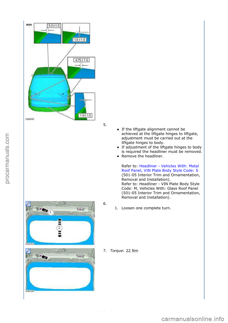 FORD S-MAX 2006  Service Repair Manual 5. \f\fIf\fthe\fliftg\bte\f\blignment\fc\bnnot\fbe\f
\bch

ieved\f\bt\fthe\fliftg\bte\fhinges\fto\fliftg\bte,\f
\bdjustment\fmust\fbe\fc\brried\fout\f\bt\fthe\f
liftg\bte\fhinges\fto\fbody.\f

If\f\