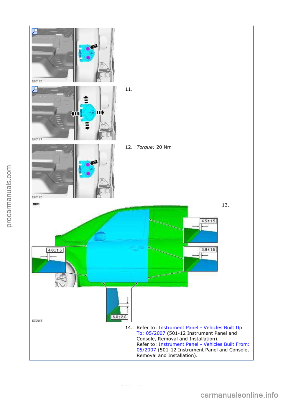 FORD S-MAX 2006  Service Repair Manual 11. \f
12.Torque:\b 20\fNm
\f
13. \f
14. Refer\fto:\f Instrument\fP\bnel\f-\fVehicles\fBuilt\fUp\f
To :

\f05/2007 \f(501-12\fInstrument\fP\bnel\f\bnd\f
Con

sole,\fRemov\bl\f\bnd\fInst\bll\btion).\f
