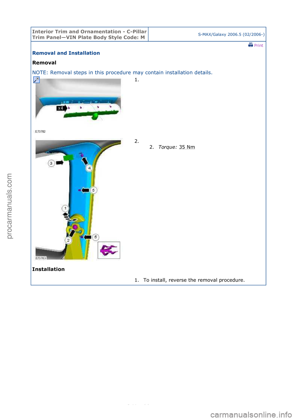 FORD S-MAX 2006  Service Repair Manual Interior\bTrim\ban\f\bOrnamentation\b-\bC-Pillar\b
Trim\bPanel—VIN\bPlate\bBo\fy\bStyle\bCo\fe:\bMS-MAX/G\bl\bxy\f2006.5\f(02/2006-)\fPrint \f
Removal\ban\f\bInstallation\b
Removal\b
NO

TE:\fRemov\