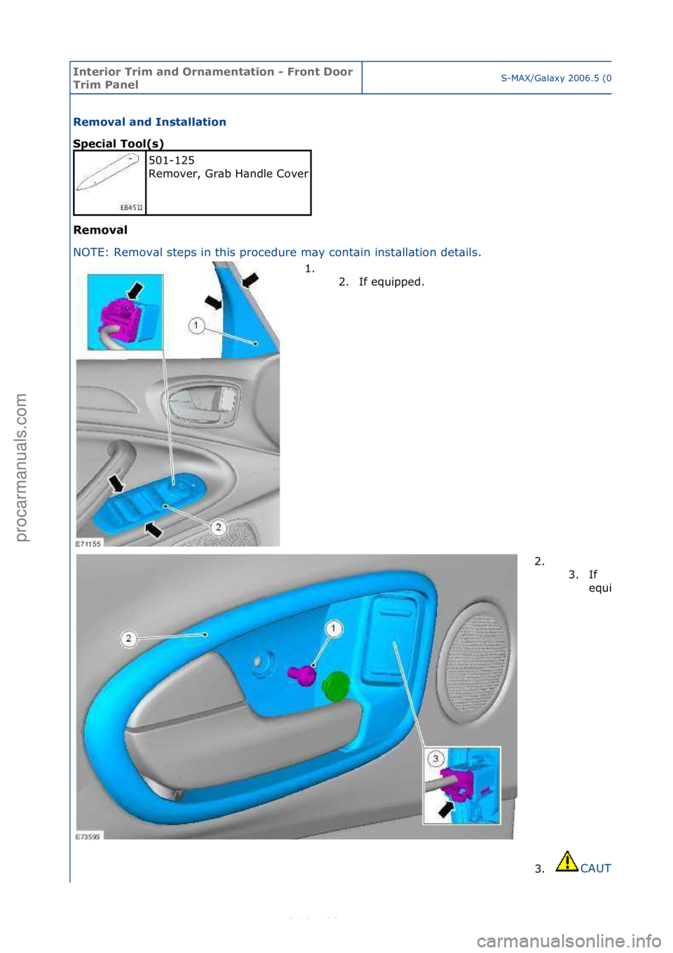 FORD S-MAX 2006  Service Repair Manual Interior\bTrim\ban\f\bOrnamentation\b-\bFront\bDoor\b
Trim\bPanelS-MAX/G\bl\bxy\f2006.5\f(02/2006
Removal\ban\f\bInstallation\b
Special\bTool(s)\b
Removal\b
NO
TE:\fRemov\bl\fsteps\fin\fthis\fprocedur