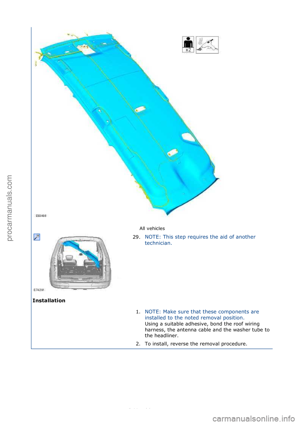 FORD S-MAX 2006  Service Repair Manual All\fvehicles\f
Installation\b 29.
NOTE:\fThis\fstep\frequires\fthe\f\bid\fof\f\bnother\f
t
e

chnici\bn.\f
1. NOTE:\fM\bke\fsure\fth\bt\fthese\fcomponents\f\bre\f
in

st\blled\fto\fthe\fnoted\fremov\