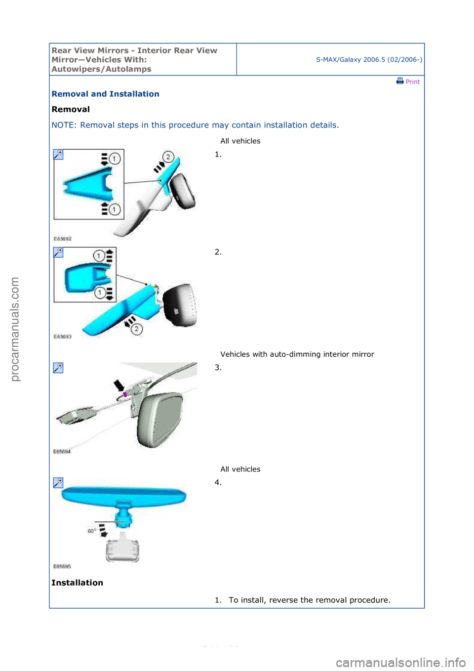 FORD S-MAX 2006  Service Repair Manual Rear Vie\b Mirrors \f Interior Rear Vie\b 
Mirror—Vehicles With: 
Auto\bipers/Autolamps
S-MAX/G\bl\bxy\f2006.5\f(02/2006-)\fPrint \f
Removal and Installation 
Removal 
NO

TE:\fRemov\bl\fsteps\fin\f