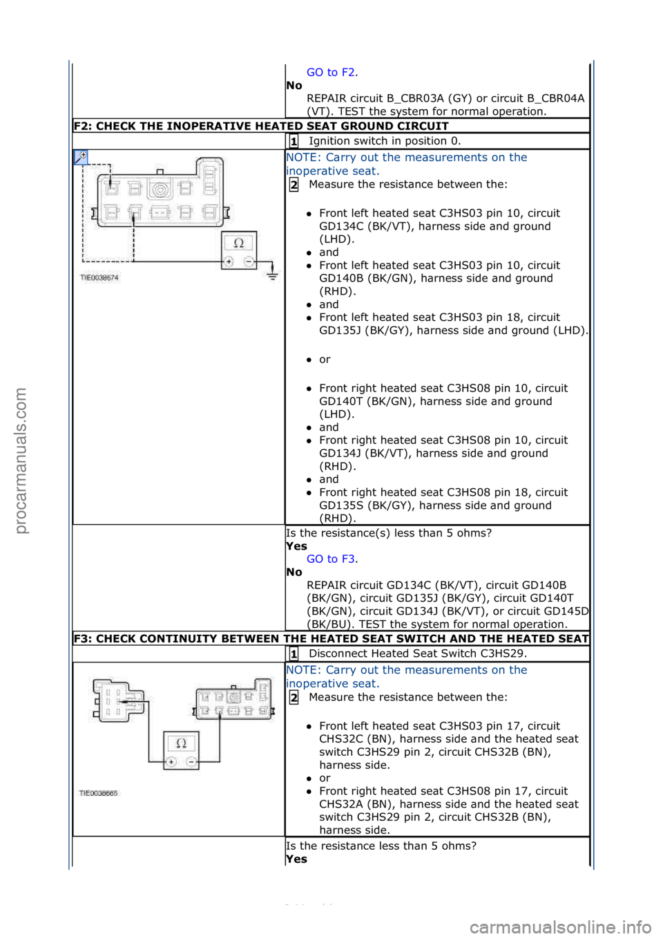 FORD S-MAX 2006  Service Repair Manual GO\fto\fF2.\f\f
N\f\b R
EPAIR\fcircuit\fB_CBR03A\f(GY)\for\fcircuit\fB_CBR04A\f
(VT).\fTEST\fthe\fsystem\ffor\fnorm\bl\foper\btion.\f
F2:\bCHECK\bTHE\bINOPERATIVE\bHEATED\bSEAT\bGROUND\bCIRCUIT
Igniti