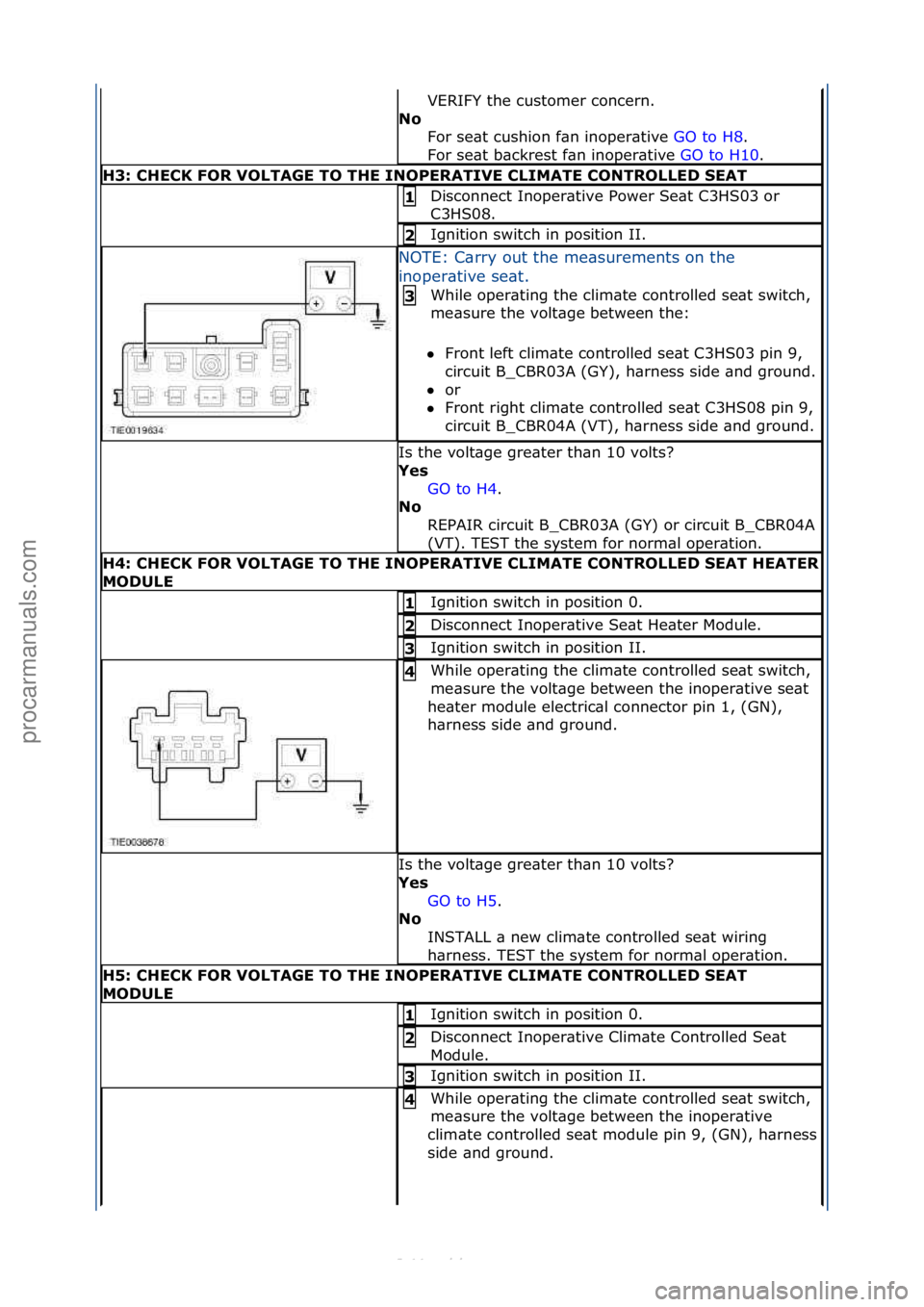 FORD S-MAX 2006  Service Repair Manual VERIFY\fthe\fcustomer\fconcern.\f\f
N\f\b For\fse\bt\fcushion\ff\bn\finoper\btive\f GO\fto\fH8.\f\f
For

\fse\bt\fb\bckrest\ff\bn\finoper\btive\f GO\fto\fH10.\f\f
H3:\bCHECK\bFOR\bVOLTAGE\bTO\bTHE\bIN