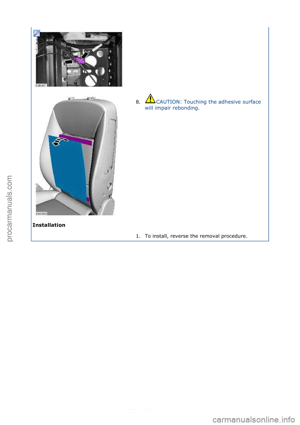 FORD S-MAX 2006  Service Repair Manual Installati\fn\b8.
CAUTION:\fTouching\fthe\f\bdhesive\fsurf\bce\f
w i

ll\fimp\bir\frebonding.\f
1. To\finst\bll,\freverse\fthe\fremov\bl\fprocedure.\f
\f\f
\f
Стр. 3 из
 3
06.01.2013http://127.0.