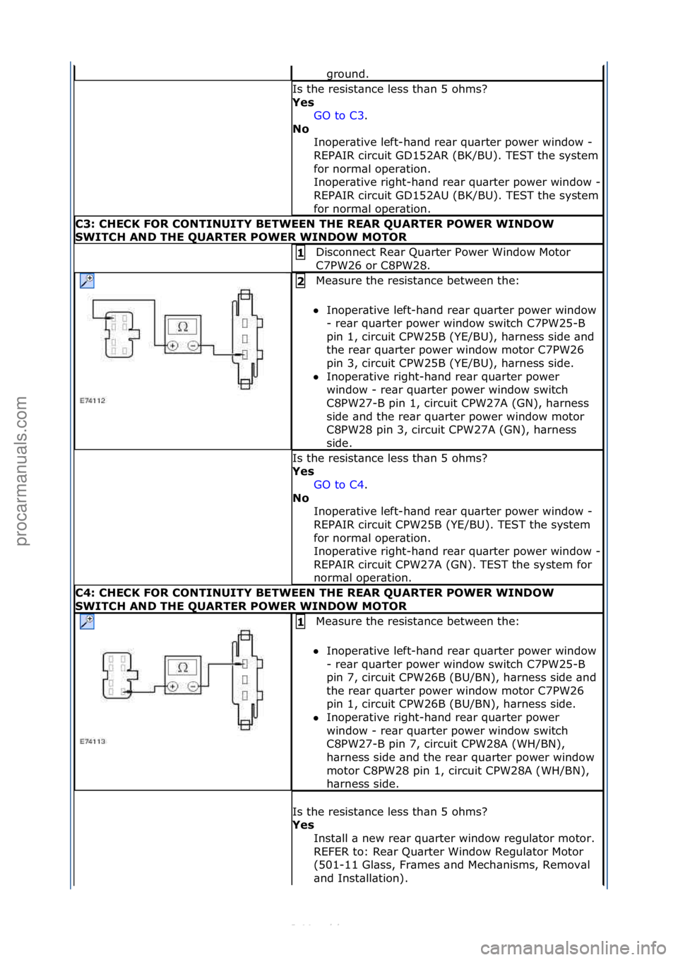 FORD S-MAX 2006 Service Repair Manual ground.\f
Is\fthe\fresist\bnce\fless\fth\bn\f5\fohms?\f
Yes GO\fto\fC3 .\f\f
No I
noper\btive\fleft-h\bnd\fre\br\fqu\brter\fpower\fwindow\f-\f
REPAIR\fcircuit\fGD152AR\f(BK/BU).\fTEST\fthe\fsystem\f FORD S-MAX 2006 Service Repair Manual ground.\f
Is\fthe\fresist\bnce\fless\fth\bn\f5\fohms?\f
Yes GO\fto\fC3 .\f\f
No I
noper\btive\fleft-h\bnd\fre\br\fqu\brter\fpower\fwindow\f-\f
REPAIR\fcircuit\fGD152AR\f(BK/BU).\fTEST\fthe\fsystem\f