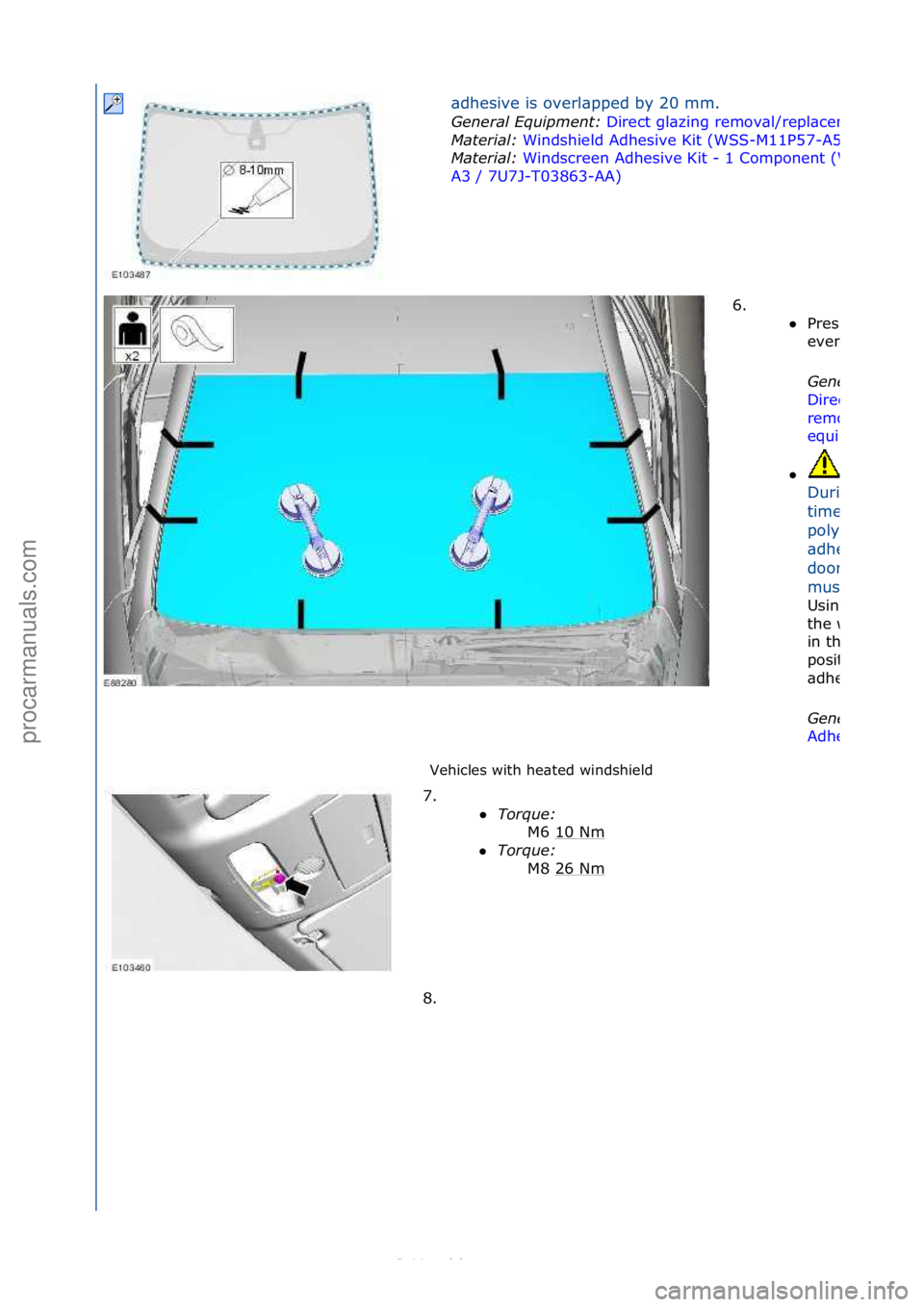FORD S-MAX 2006  Service Repair Manual Vehicles\fwith\fhe\bted\fwindshield\f\bdhesive\fis\foverl\bpped\fby\f20\fmm.\f
General \fquipment\b 
Direct\fgl\bzing\fremov\bl/repl\bcement\fequipment
Material\b 
Windshield\fAdhesive\fKit\f(WSS-M11P