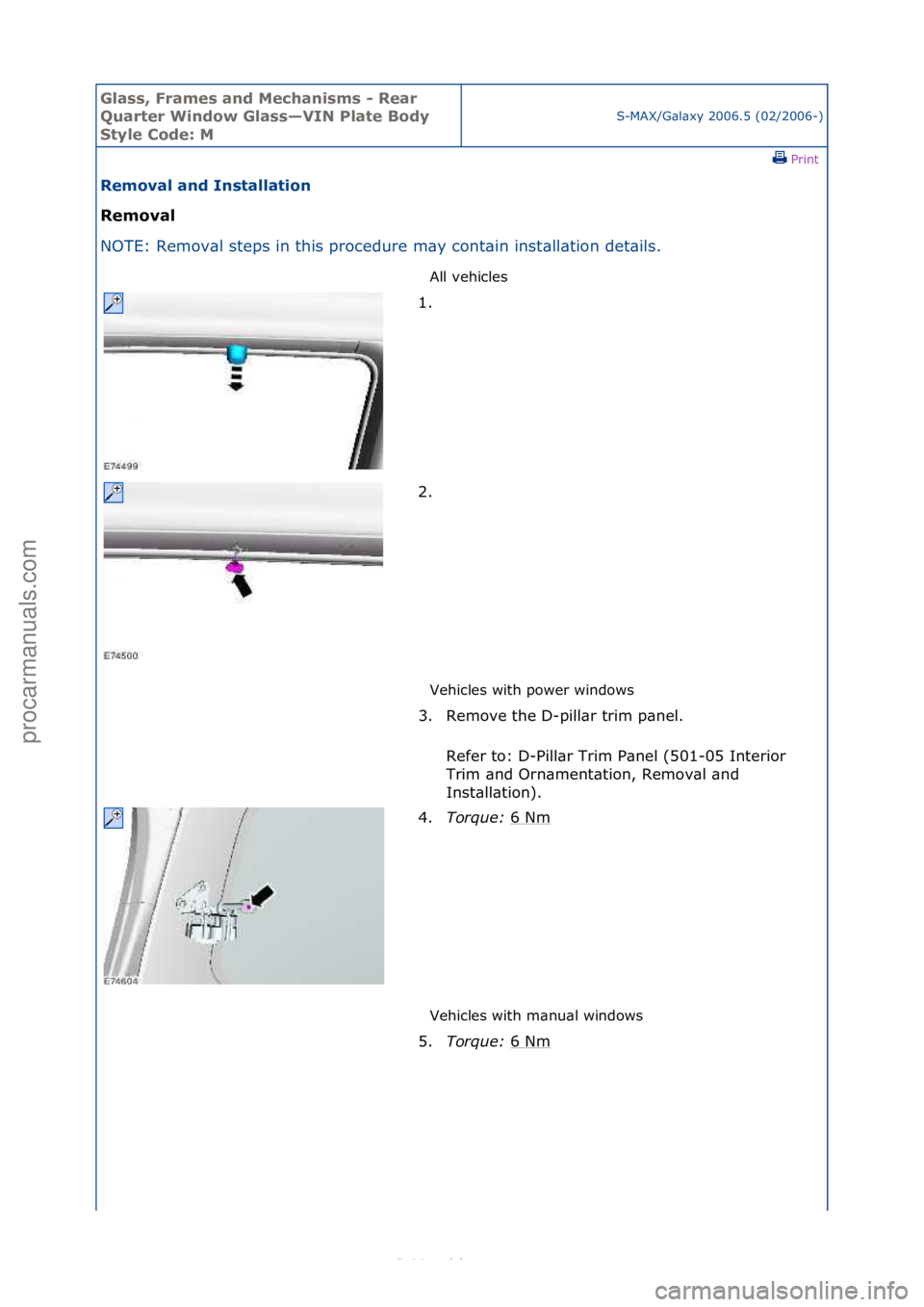FORD S-MAX 2006  Service Repair Manual Glass, F\bames an\f Mechanisms - Rea\b 
Qua\bte\b Win\fow Glass—VIN Plate Bo\fy 
Style Co\fe: M
S-MAX/G\bl\bxy\f2006.5\f(02/2006-)\fPrint \f
Removal an\f Installation 
Removal 
NO

TE:\fRemov\bl\fst
