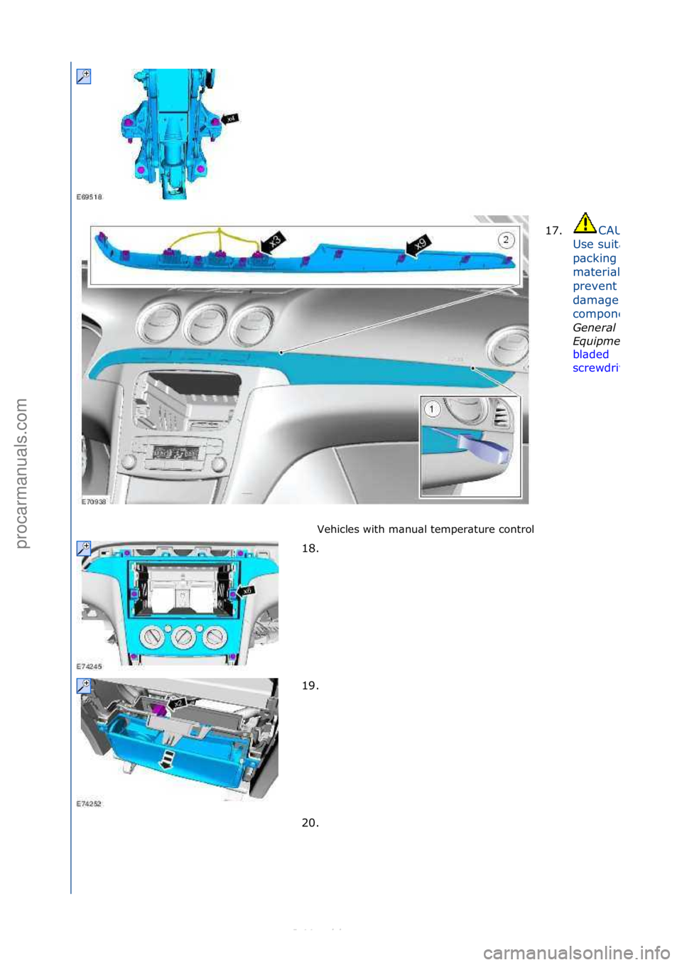 FORD S-MAX 2006  Service Repair Manual Vehicles\fwith\fm\bnu\bl\ftemper\bture\fcontrol\f17.
CAUTION:\f
Use\fsuit\bble\f
p\bcking\f
m\bteri\bl\fto\f
prevent\f
d\bm\bge\fto\fthe\f
component.
Genera\f\b
Equipment:\b
bl\bded\f
screwdriver
18. 