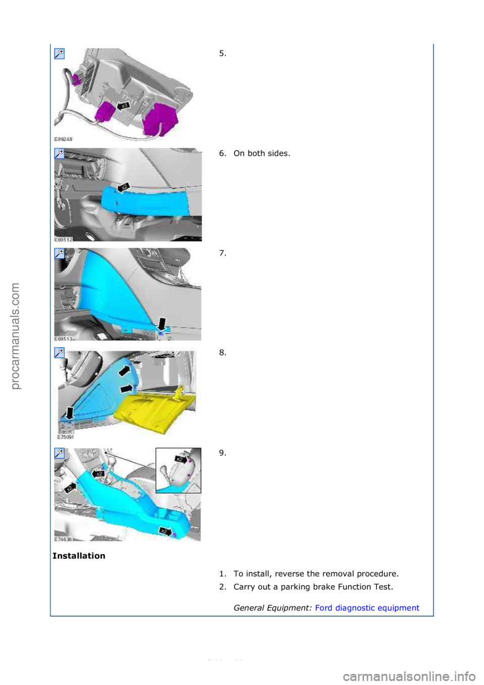 FORD S-MAX 2006  Service Repair Manual Insta\f\fation 5. \f
6
.

On\fboth\fsides.\f
7. \f
8. \f
9. \f
1. To\finst\bll,\freverse\fthe\fremov\bl\fprocedure.\f
2. C\brry\fout\f\b\fp\brking\fbr\bke\fFunction\fTest.\f General \bqui\fment:  Ford