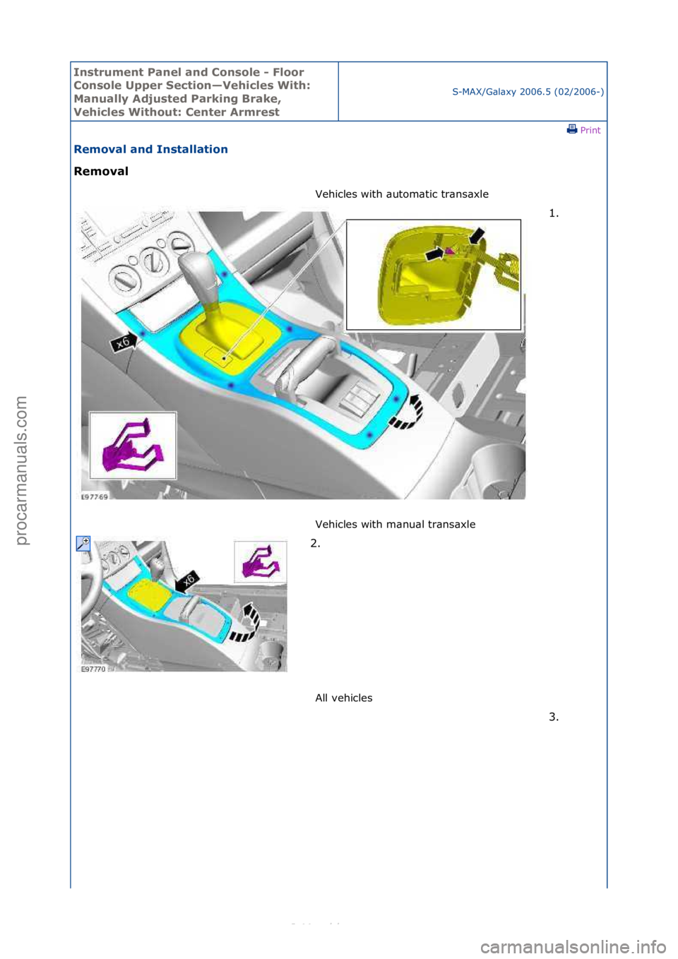 FORD S-MAX 2006  Service Repair Manual Instrum\bnt Pan\b\f and Conso\f\b - F\foor 
Conso\f\b Upp\br S\bction—V\bhic\f\bs With: 
Manua\f\fy Adjust\bd Parking Brak\b, 
V\bhic\f\bs Without: C\bnt\br Armr\bst
S-MAX/G\bl\bxy\f2006.5\f(02/2006