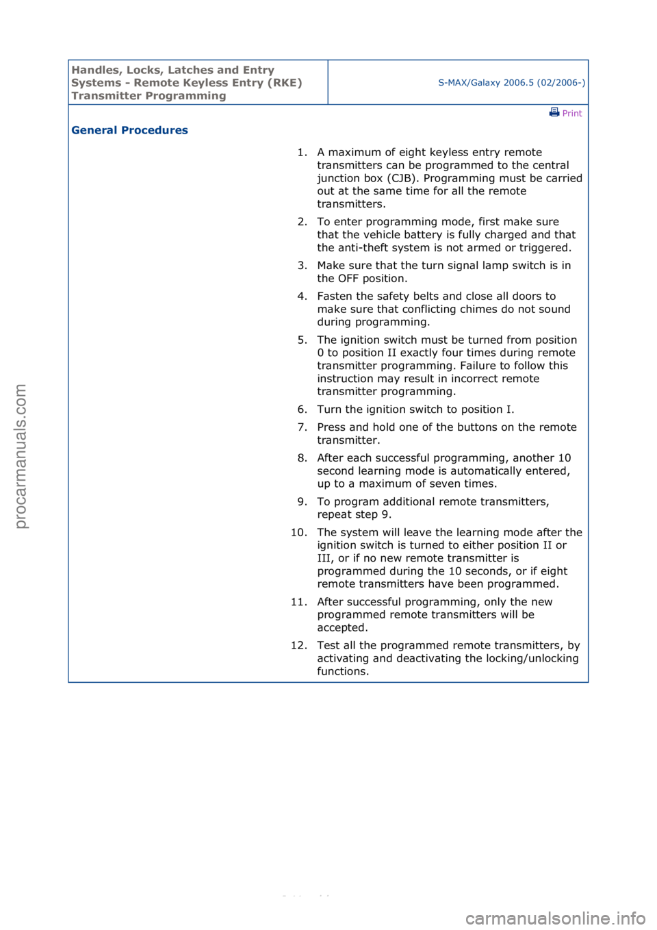 FORD S-MAX 2006  Service Repair Manual Handles\b Lo\fks\b Lat\fhes and Entry 
Systems - Remote Keyless Entry (RKE) 
Transmitter Programming
S-MAX/G\bl\bxy\f2006.5\f(02/2006-)\fPrint \f
General Pro\fedures 
1. A\fm\bximum\fof\feight\fkeyles
